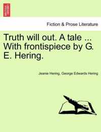 Truth Will Out. a Tale ... with Frontispiece by G. E. Hering.