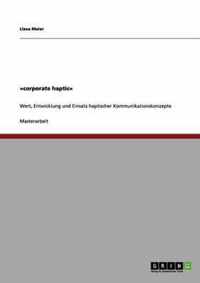 corporate haptic: Wert, Entwicklung und Einsatz haptischer Kommunikationskonzepte