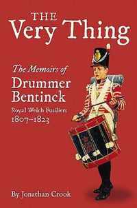 The Very Thing: The Memoirs of Drummer Bentinck, Royal Welch Fusiliers, 1807-1823