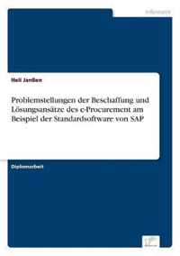 Problemstellungen der Beschaffung und Loesungsansatze des e-Procurement am Beispiel der Standardsoftware von SAP