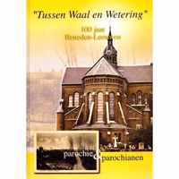 "Tussen Waal en Wetering" 100 jaar Beneden-Leeuwen parochie & parochianen