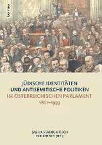 Judische Identitaten und antisemitische Politiken im osterreichischen Parlament 1861--1933