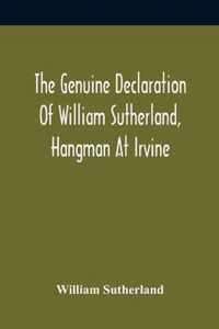 The Genuine Declaration Of William Sutherland, Hangman At Irvine
