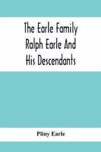 The Earle Family; Ralph Earle And His Descendants