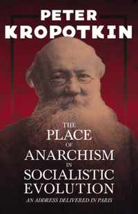 The Place of Anarchism in Socialistic Evolution - An Address Delivered in Paris