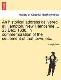 An Historical Address Delivered at Hampton, New Hampshire ... 25 Dec. 1838, in Commemoration of the Settlement of That Town, Etc.