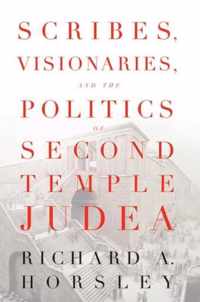 Scribes, Visionaries, and the Politics of Second Temple Judea