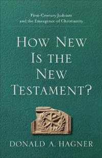 How New Is the New Testament FirstCentury Judaism and the Emergence of Christianity