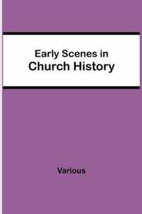 Early Scenes in Church History