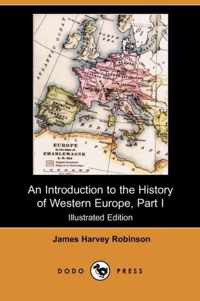 An Introduction to the History of Western Europe, Part I (Illustrated Edition) (Dodo Press)