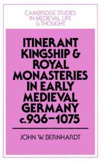 Itinerant Kingship and Royal Monasteries in Early Medieval Germany, C.936-1075