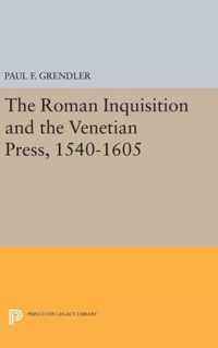 The Roman Inquisition and the Venetian Press, 1540-1605