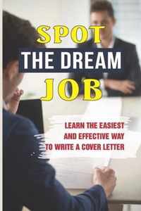 Spot The Dream Job: Learn The Easiest And Effective Way To Write A Cover Letter