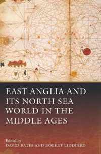 East Anglia And Its North Sea World In The Middle Ages