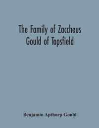 The Family Of Zaccheus Gould Of Topsfield
