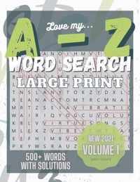 Love My A to Z WordSearch Puzzle: Large Print and 500 plus words to search Volume 1