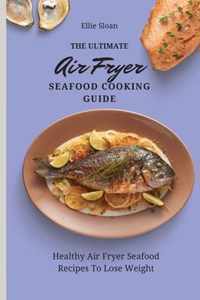 The Ultimate Air Fryer Seafood Cooking Guide