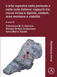 L'arte rupestre nella penisola e nelle isole italiane: rapporti tra rocce incise e dipinte, simboli, aree montane e viabilita: Rock art in the Italian peninsula and islands