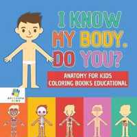 I Know My Body. Do You? Anatomy for Kids Coloring Books Educational