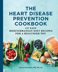 The Heart Disease Prevention Cookbook: 125 Easy Mediterranean Diet Recipes for a Healthier You