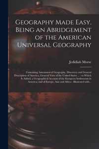 Geography Made Easy, Being an Abridgement of the American Universal Geography [microform]: Containing Astronomical Geography, Discovery and General Description of America, General View of the United States ...