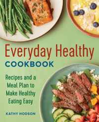 Everyday Healthy Cookbook: Recipes and a Meal Plan to Make Healthy Eating Easy