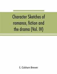 Character sketches of romance, fiction and the drama (Volume IV)