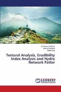 Textural Analysis, Erodibility Index Analysis and Hydro Network Patter