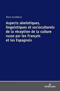 Aspects Semiotiques, Linguistiques Et Socioculturels de la Reception de la Culture Russe Par Les Francais Et Les Espagnols
