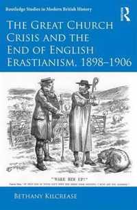 The Great Church Crisis and the End of English Erastianism 1898-1906