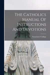 The Catholics Manual Of Instructions And Devotions