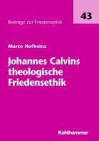 Johannes Calvins Theologische Friedensethik