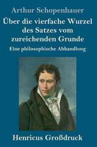 UEber die vierfache Wurzel des Satzes vom zureichenden Grunde (Grossdruck)