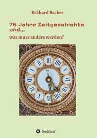 75 Jahre Zeitgeschichte und...