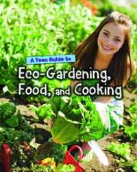 A Teen Guide to Eco-Gardening, Food, and Cooking