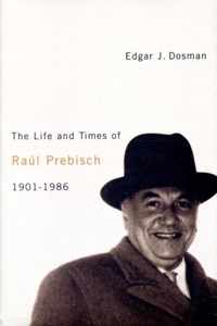 The Life and Times of Ra?l Prebisch, 1901-1986