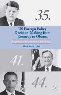 US Foreign Policy Decision-Making from Kennedy to Obama