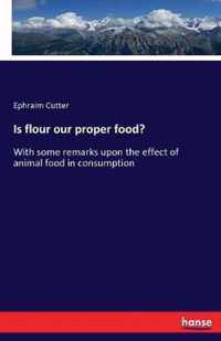 Is flour our proper food?