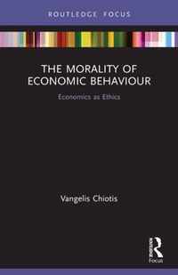 The Morality of Economic Behaviour: Economics as Ethics