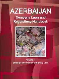 Azerbaijan Company Laws and Regulations Handbook Volume 1 Strategic Information and Basic Laws