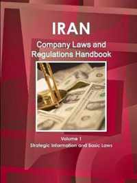 Iran Company Laws and Regulations Handbook Volume 1 Strategic Information and Basic Laws