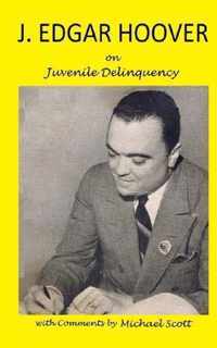 J. Edgar Hoover on Juvenile Delinquency
