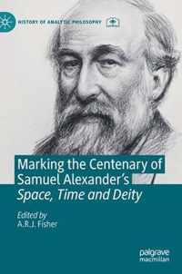 Marking the Centenary of Samuel Alexander s Space Time and Deity