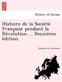 Histoire de La Socie Te Franc Aise Pendant La Re Volution ... Deuxie Me E Dition.