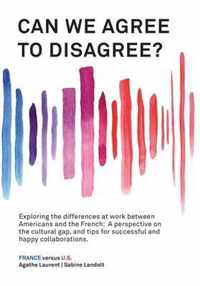 Can We Agree to Disagree?: Exploring the differences at work between Americans and the French