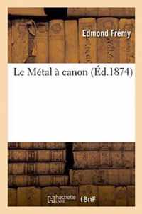 Le Metal A Canon