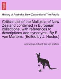 Critical List of the Mollusca of New Zealand Contained in European Collections, with References to Descriptions and Synonyms. by E. Von Martens. [Edited by J. Hector.]