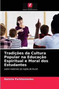 Tradicoes da Cultura Popular na Educacao Espiritual e Moral dos Estudantes