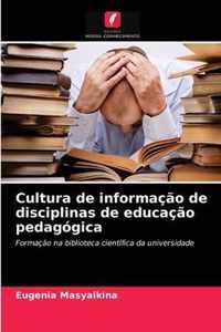 Cultura de informacao de disciplinas de educacao pedagogica