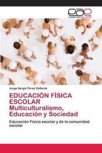 EDUCACION FISICA ESCOLAR Multiculturalismo, Educacion y Sociedad